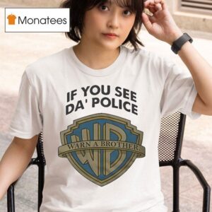 If You See Da Police Warn A Brother T Shirt
