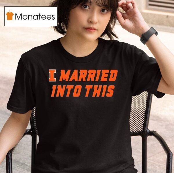 Illinois Fighting Illini Married Into This T Shirt