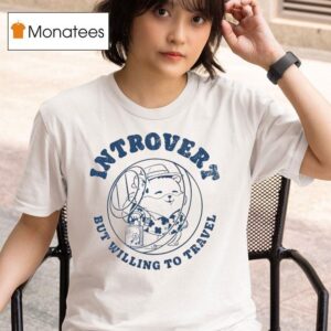 Introvert But Willing To Travel T Shirt