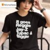 It Goes Regiie Jay Z Tupac And Biggie T Shirt