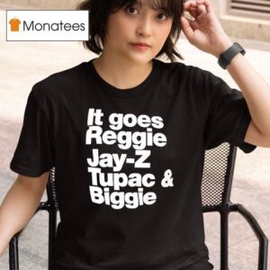 It Goes Regiie Jay Z Tupac And Biggie T Shirt
