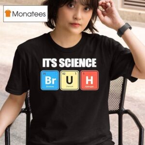It S Science Bromine Uranium Hydrogen T Shirt