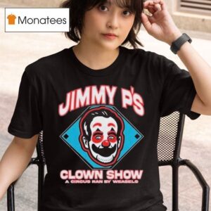 Jimmy P S Clown Show A Circus Ran By Weasels T Shirt