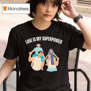 John Adrian Kimlong Love Is My Superpower Family T Shirt