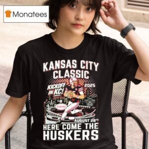 Kansas City Chiefs Classic Here Come The Huskers Kickoff In Kc Go Big Red T Shirt