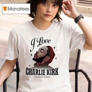 Kendrick Lamar I Love Charlie Kirk T Shirt