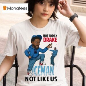 Kendrick Lamar Not Today Drake Iceman Not Like Us T Shirt