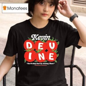 Kevin Devine You Ll Only End Up Joining Them Tomatoes T Shirt
