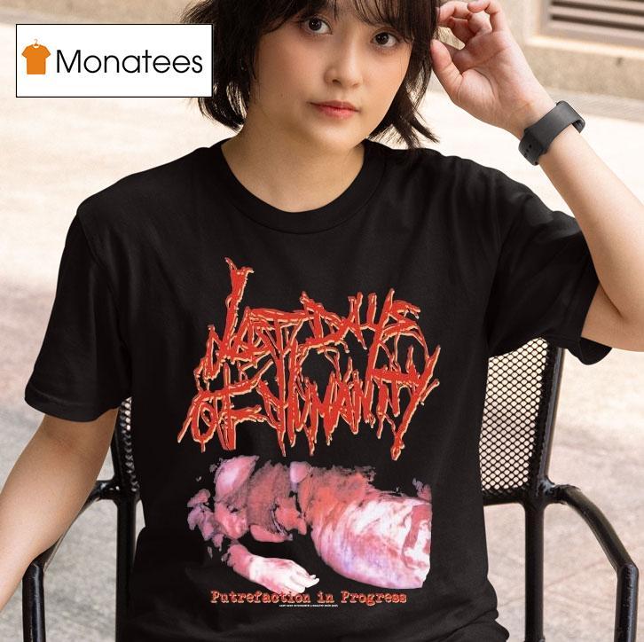  Last Days Of Humanity Putrefaction In Progress T Shirt