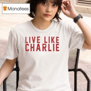 Live Like Charlie Kirk T Shirt
