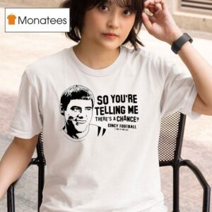 Lloyd Christmas So You Re Telling Me There S A Chance Cincy Football I Lie It Uh Lo T Shirt