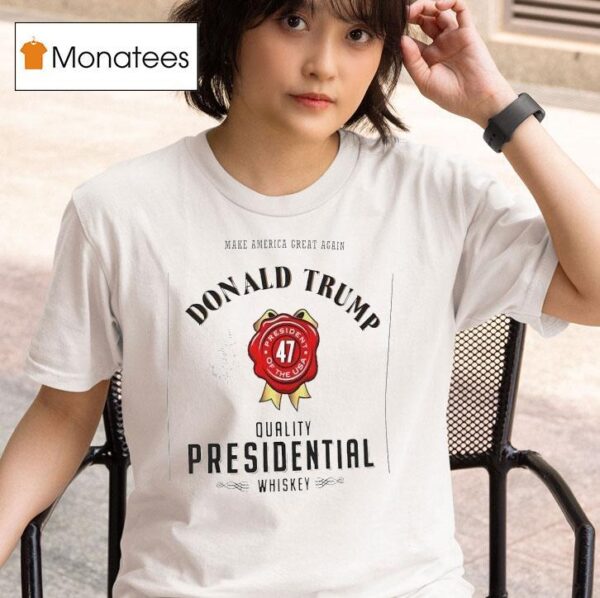 Make America Great Again Donald Trump Quality Presidential Whiskey President Of The Usa T Shirt
