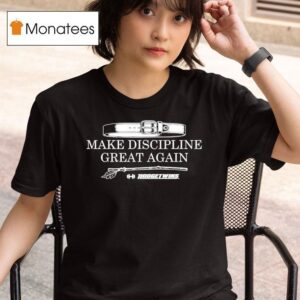 Make Discipline Great Again T Shirt