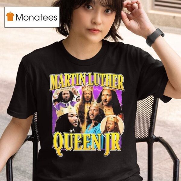Martin Luther Queen Jr King T Shirt