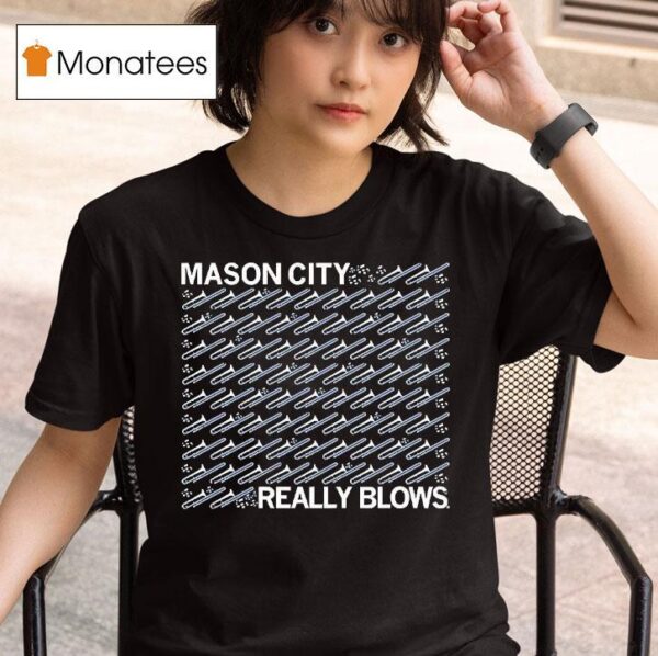Mason City Really Blows T Shirt