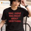 Mike Judge Was Right About Everything T Shirt