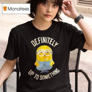 Minions Definitely Up To Something T Shirt
