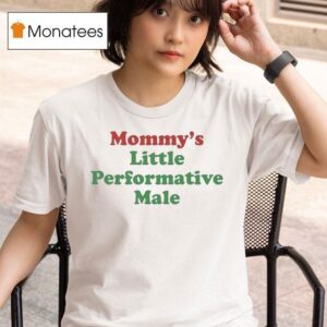 Mommy S Little Performative Male T Shirt