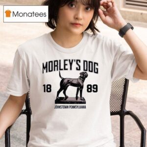 Morley S Dog Johnstown Pennsylvania T Shirt