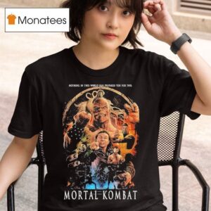 Mortal Kombat Mk Nothing In This World Has Prepared You For This T Shirt
