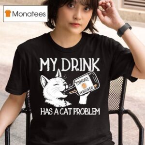My Drink Has A Cat Problem Tennessee Whisker T Shirt