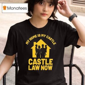 My Home Is My Castle Castle Law Now T Shirt