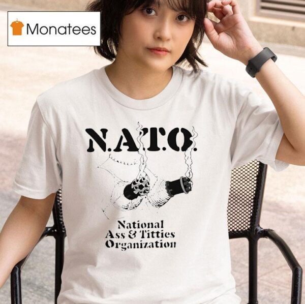 Nato National Ass And Tittis Organization T Shirt