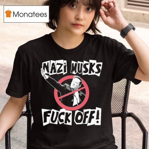 Nazi Elon Musks Fuck Off T Shirt