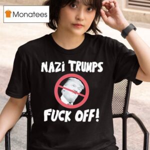 Nazi Trumps Fuck Off T Shirt