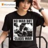 No War But Class War Anti Fascis T Shirt