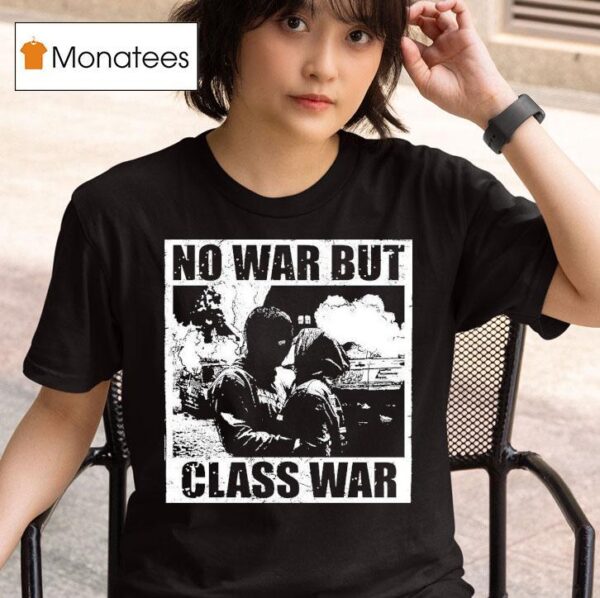 No War But Class War Anti Fascis T Shirt