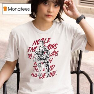 Noble Endeavors Always Do Not Bring The Rewards We Desire T Shirt