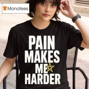 Pain Makes Me Harder T Shirt