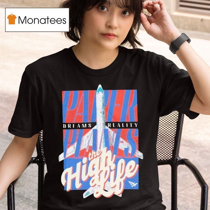  Paper Planes Dreams Reality The High Life T Shirt