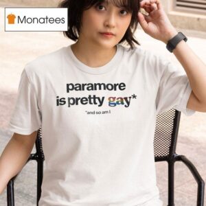 Paramore Is Pretty Gay And So Am I T Shirt