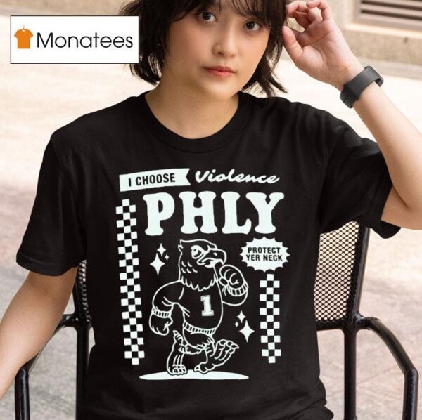 Philadelphia Eagles I Choose Violence Philly Protect Yer Neck T Shirt