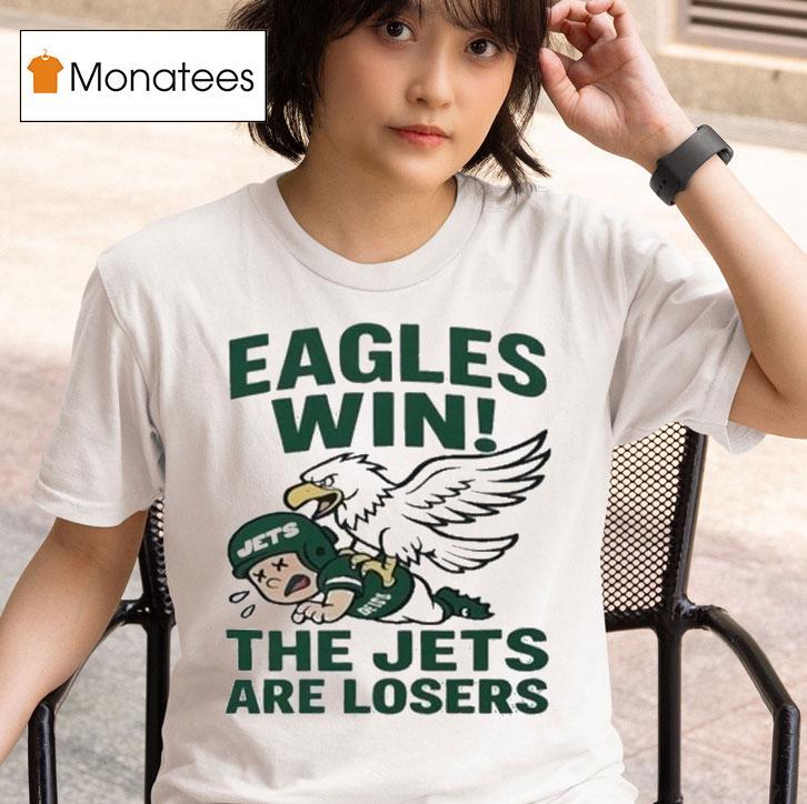  Philadelphia Eagles Win The New York Jets Are Losers Masco T Shirt