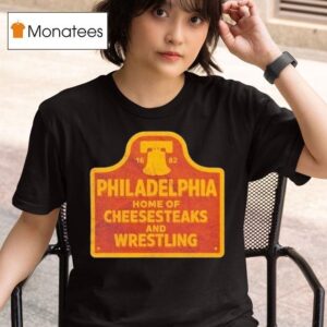 Philadelphia Phillies Cheesesteaks And Wrestling Philly T Shirt