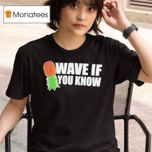 Pineapple Wave If You Know T Shirt