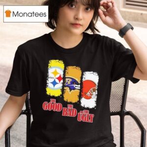 Pittsburgh Slers The Good Baltimore Ravens The Bad Cleveland Browns And The Ugly T Shirt