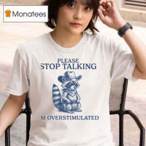 Please Stop Talking I M Overstimulated Raccoon T Shirt