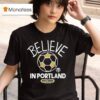 Portland Timbers Mls X Ted Lasso Believe T Shirt