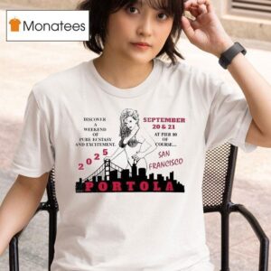 Portola Music Festival Discover A Weekend Of Pure Ecstasy And Excitement At Pier Of Course San Francisco T Shirt
