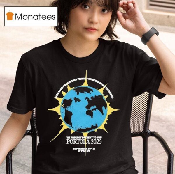 Portola Music Festival Rack Again For Another Perfect Weekend In San Francisco We Proudly Present To You T Shirt