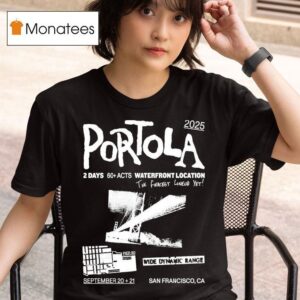 Portola Music Festival Waterfront Location The Fiercest Yet San Francisco Ca T Shirt