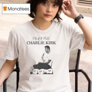 Pray For Charlie Kirk T Shirt