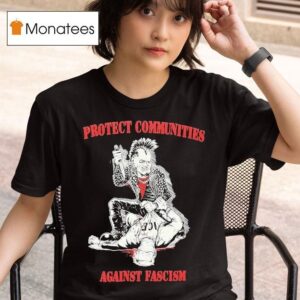 Protect Communities Against Fascism T Shirt