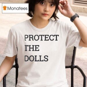 Protect The Dolls T Shirt