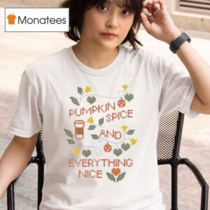 Pumpkin Spice And Everything Nice T Shirt