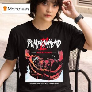 Pumpkinhead Blood Wings They Wouldn T Leave Dead Enough Alone T Shirt
